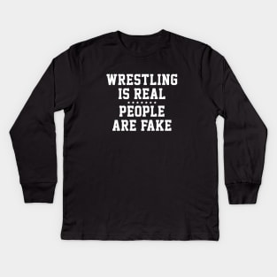 Wrestling is Real People are Fake Kids Long Sleeve T-Shirt